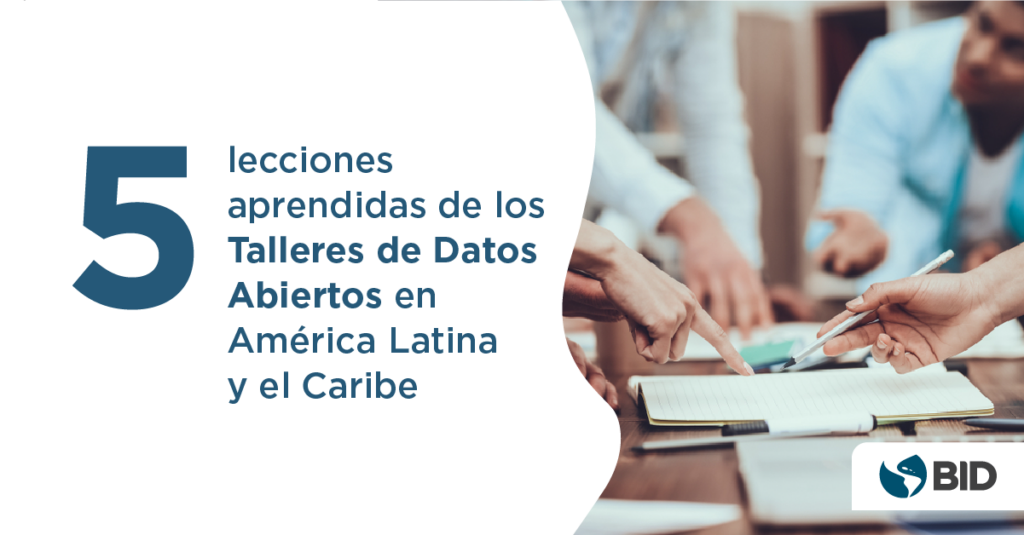 5 lecciones aprendidas de los talleres de datos abiertos en América Latina y el Caribe