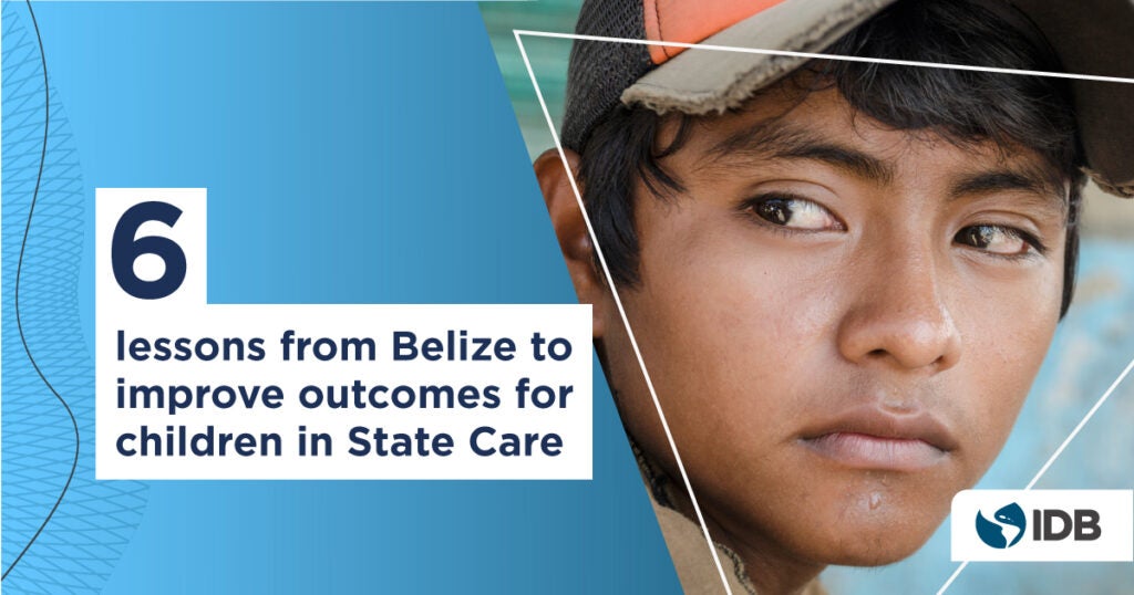 6 lessons from Belize to improve outcomes for children in state care