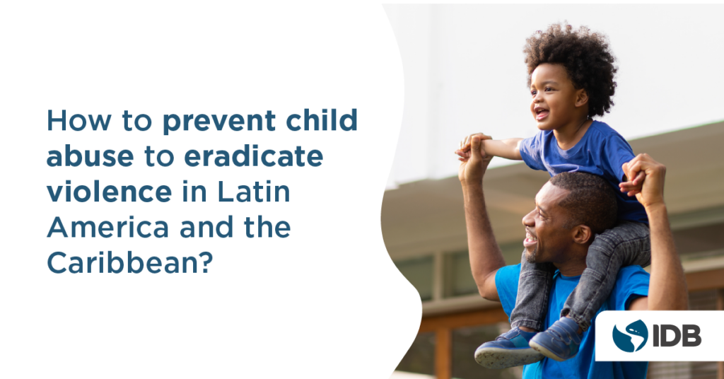 How to prevent child abuse to eradicate violence in Latin America and the Caribbean