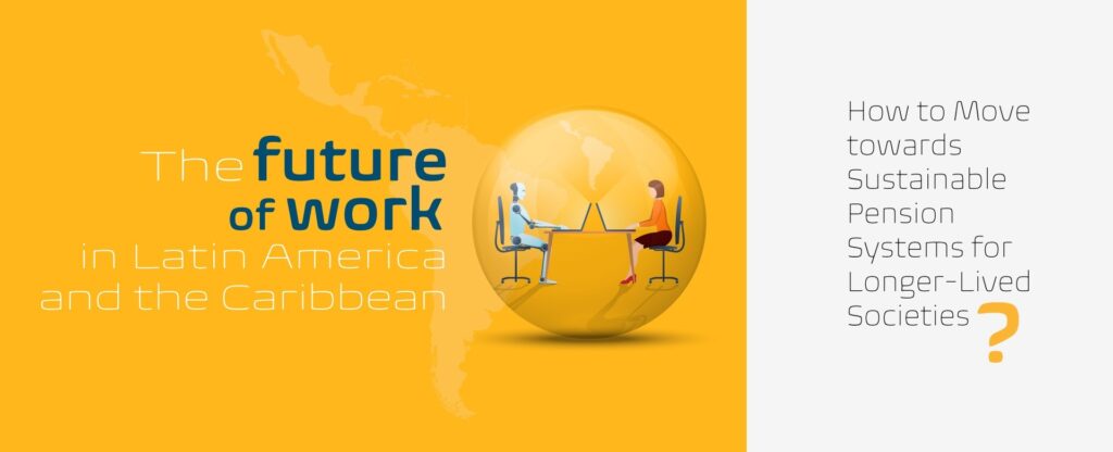 How can we transform longevity into an opportunity for Latin America and the Caribbean? Find out in the latest edition of our series on the future of work and pensions (available in Spanish. English and Portuguese version are coming soon)